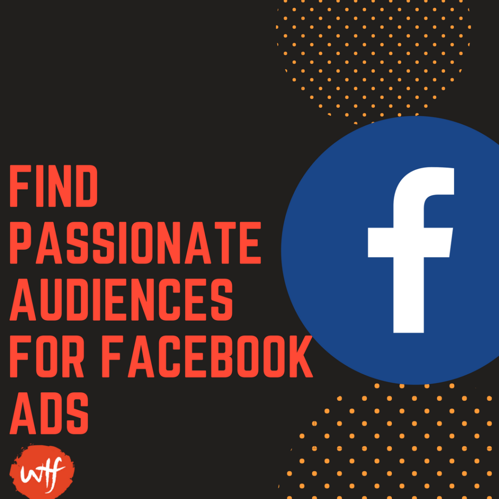 Tips How to Find Passionate Audiences for Facebook Ads