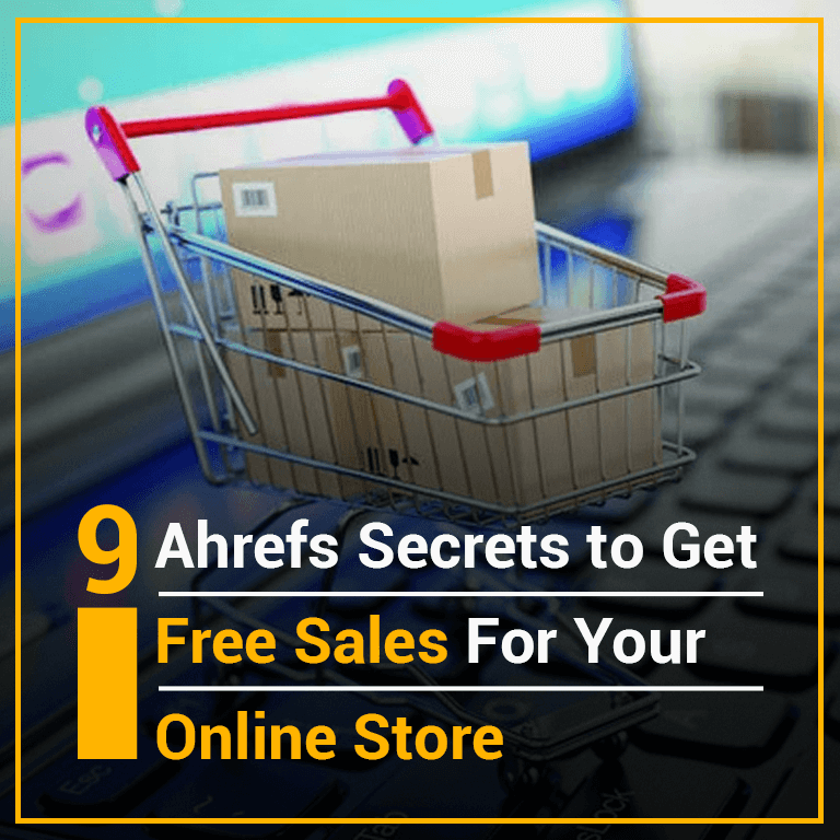 9 Ahrefs Secrets to Get Free Sales For Your Online Store