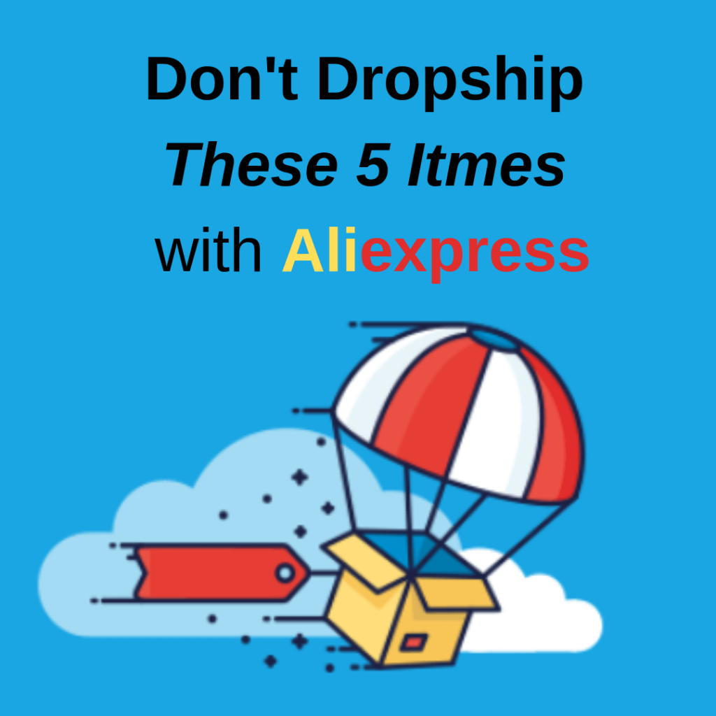 Don't Dropship These 5 Itmes with Aliexpress guide